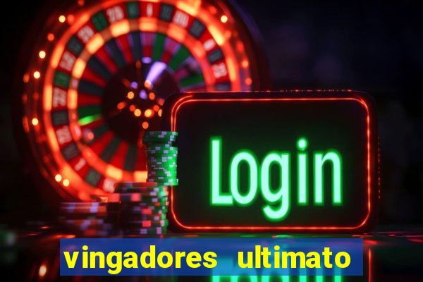 vingadores ultimato completo dublado gratis